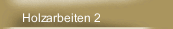 Holzarbeiten 2