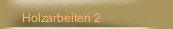 Holzarbeiten 2